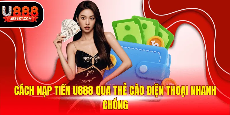 Cách nạp tiền U888 qua thẻ cào điện thoại nhanh chóng