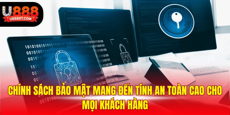 Chính sách bảo mật mang đến tính an toàn cao cho mọi khách hàng
