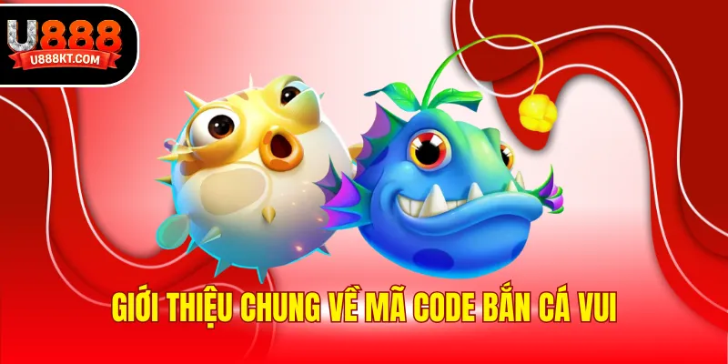 Giới thiệu chung về mã code bắn cá vui