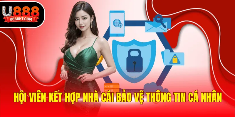 Hội viên kết hợp nhà cái bảo vệ thông tin cá nhân
