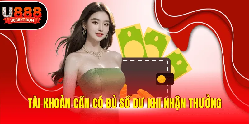Tài khoản cần có đủ số dư khi nhận thưởng