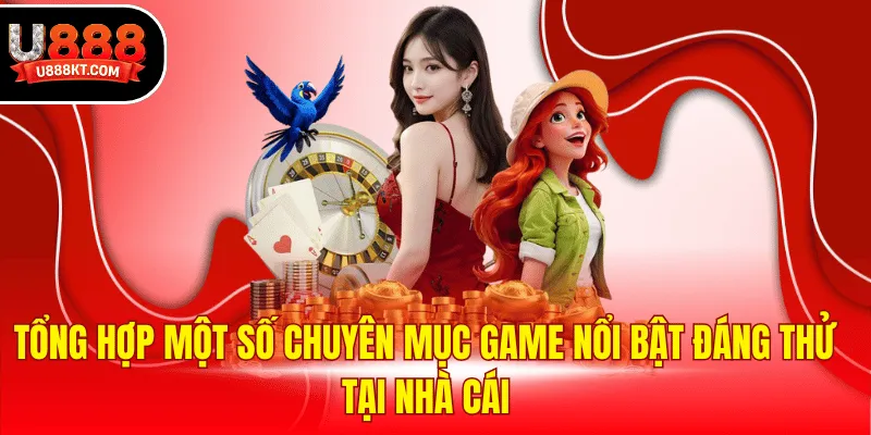 Tổng hợp một số chuyên mục game nổi bật đáng thử tại nhà cái